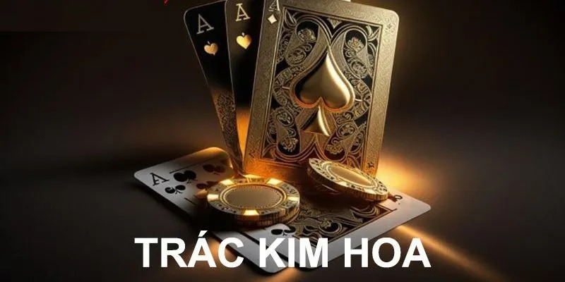 Trác Kim Hoa 789WIN – Game Bài Đỉnh Cao Cho Thành Viên