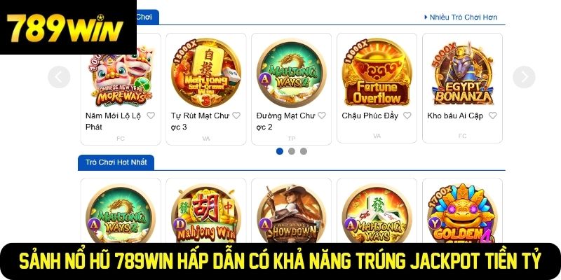 Sảnh nổ hũ 789WIN hấp dẫn có khả năng trúng Jackpot tiền tỷ