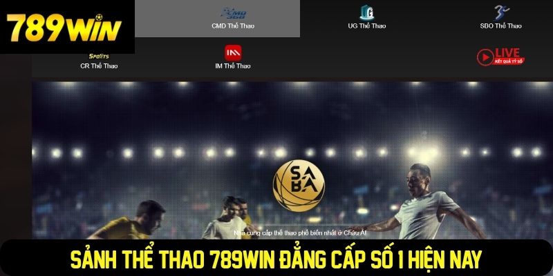 Sảnh thể thao 789WIN đẳng cấp số 1 hiện nay